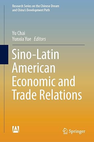sino latin american economic and trade relations 1st edition yu chai ,yunxia yue 9811334048, 978-9811334047