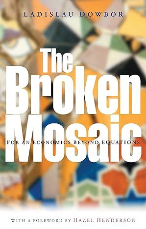 the broken mosaic for an economics beyond equations 1st edition ladislau dowbor 1842776320, 978-1842776322