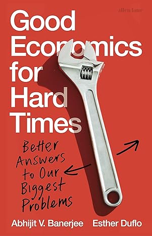 good economics bad economics 1st edition abhijit banerjee 0241306892, 978-0241306895