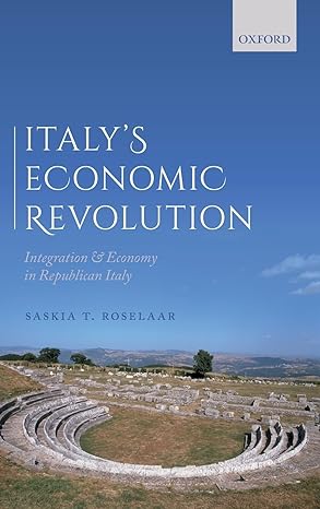 italys economic revolution integration and economy in republican italy 1st edition saskia t roselaar