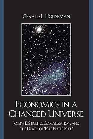 economics in a changed universe joseph e stiglitz globalization and the death of free enterprise 1st edition
