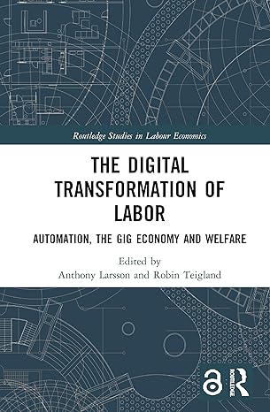 the digital transformation of labor 1st edition anthony larsson ,robin teigland 0367330709, 978-0367330705