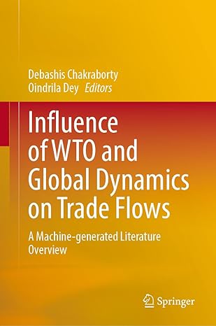 influence of wto and global dynamics on trade flows a machine generated literature overview 1st edition