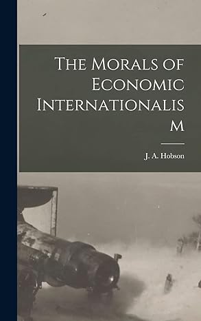 the morals of economic internationalism 1st edition j a hobson 1017928363, 978-1017928365
