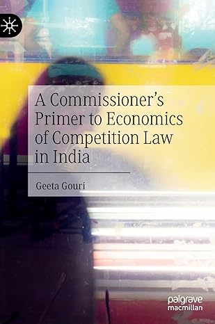 a commissioners primer to economics of competition law in india 1st edition geeta gouri 9811994757,