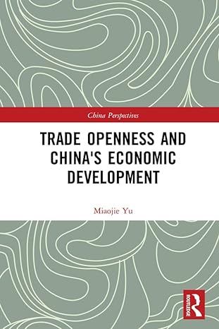 trade openness and chinas economic development 1st edition miaojie yu 0367441845, 978-0367441845