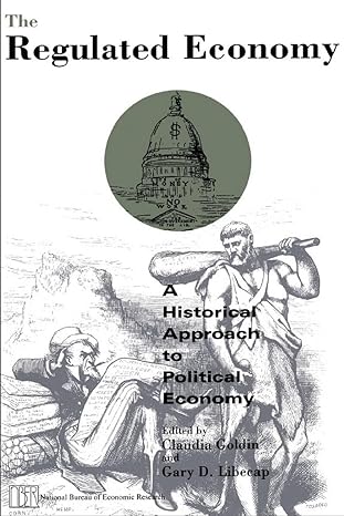 the regulated economy a historical approach to political economy 1st edition claudia goldin ,gary d libecap