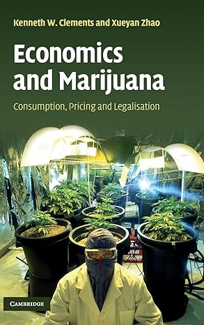 economics and marijuana consumption pricing and legalisation 1st edition kenneth w clements ,xueyan zhao