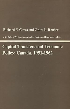 capital transfers and economic policy canada 1951 1962 1st edition richard e caves ,grant l reuber
