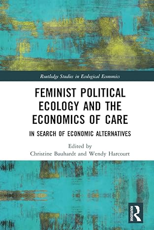 feminist political ecology and the economics of care 1st edition christine bauhardt ,wendy harcourt