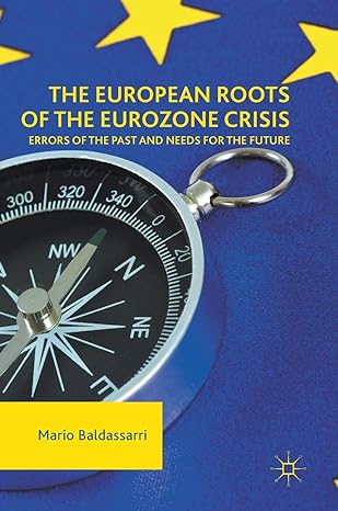 the european roots of the eurozone crisis errors of the past and needs for the future 1st edition mario