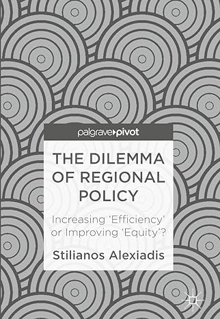 the dilemma of regional policy increasing efficiency or improving equity 1st edition stilianos alexiadis