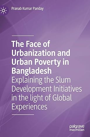 the face of urbanization and urban poverty in bangladesh explaining the slum development initiatives in the