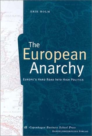 the european anarchy europes hard road into high politics 1st edition erik holm 8716133366, 978-8716133366
