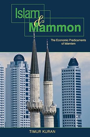 islam and mammon the economic predicaments of islamism 1st edition timur kuran 0691115109, 978-0691115108