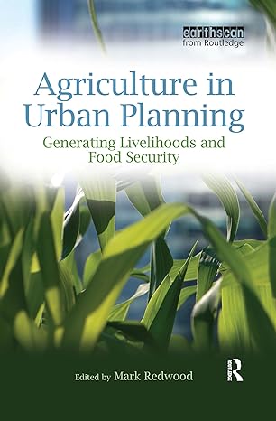 Agriculture In Urban Planning Generating Livelihoods And Food Security