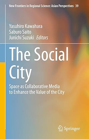 the social city space as collaborative media to enhance the value of the city 2023rd edition yasuhiro