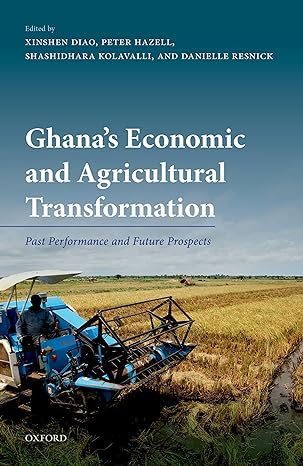 ghanas economic and agricultural transformation past performance and future prospects 1st edition xinshen