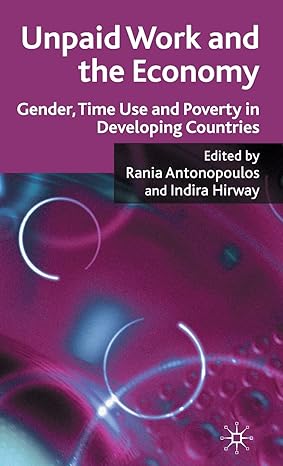 unpaid work and the economy gender time use and poverty in developing countries 2010th edition r antonopoulos