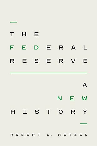 the federal reserve a new history 1st edition robert l hetzel 022682165x, 978-0226821658