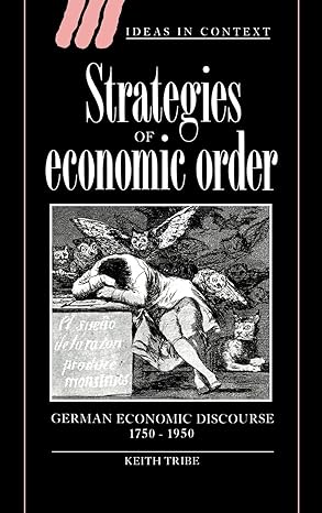 strategies of economic order german economic discourse 1750 1950 1st edition keith tribe 0521462916,
