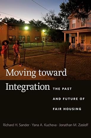 moving toward integration the past and future of fair housing 1st edition richard h sander ,yana a kucheva