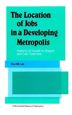 the location of jobs in a developing metropolis patterns of growth in bogota and cali colombia 1st edition
