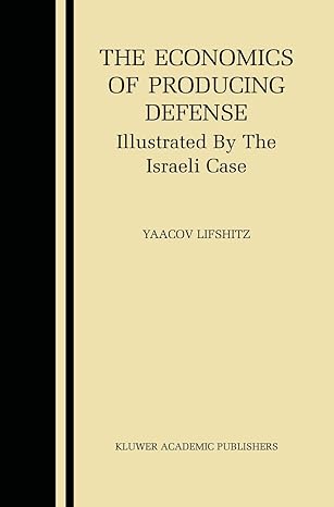 the economics of producing defense illustrated by the israeli case 2003rd edition yaacov lifshitz 1402075154,
