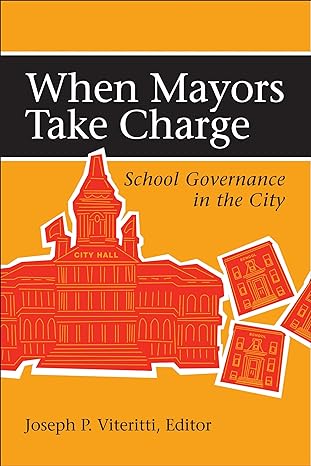 when mayors take charge school governance in the city 1st edition joseph p viteritti 0815790449,