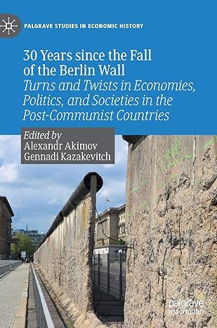30 years since the fall of the berlin wall turns and twists in economies politics and societies in the post