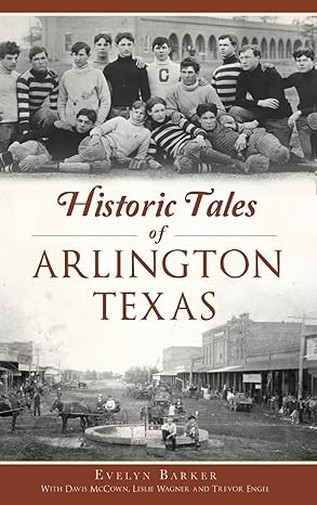 historic tales of arlington texas 1st edition evelyn barker ,davis mccownleslie wagner 1540234231,