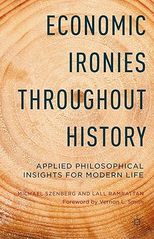 economic ironies throughout history applied philosophical insights for modern life 2014th edition michael