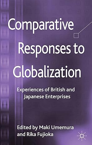 comparative responses to globalization experiences of british and japanese enterprises 2013th edition m