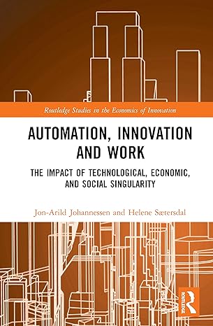 automation innovation and work the impact of technological economic and social singularity 1st edition jon
