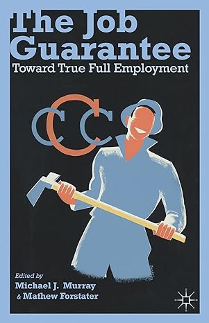 the job guarantee toward true full employment 2013th edition m murray ,m forstater 1137286091, 978-1137286093