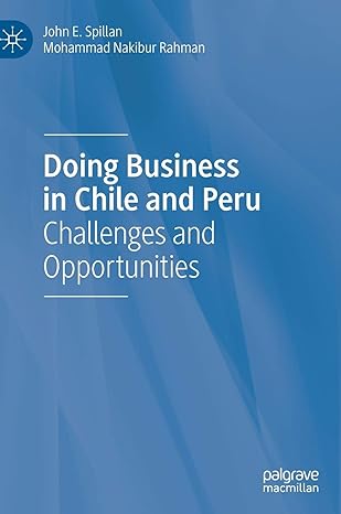 doing business in chile and peru challenges and opportunities 1st edition john e spillan ,mohammad nakibur