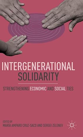 intergenerational solidarity strengthening economic and social ties 2010th edition m cruz saco ,s zelenev