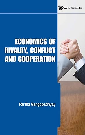 economics of rivalry conflict and cooperation 1st edition partha gangopadhyay 9814289833, 978-9814289832