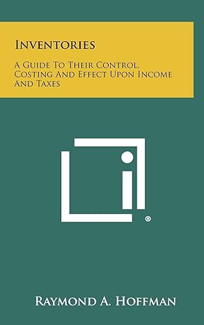 inventories a guide to their control costing and effect upon income and taxes 1st edition raymond a hoffman