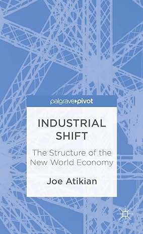 industrial shift the structure of the new world economy 2013th edition j atikian 1137342269, 978-1137342263