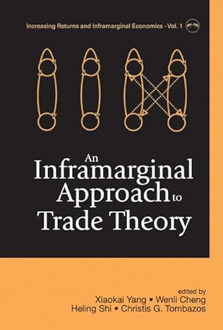 inframarginal approach to trade theory an 1st edition xiaokai yang ,wenli cheng ,heling shi ,christis g