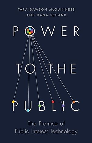 power to the public the promise of public interest technology 1st edition tara dawson mcguinness ,hana schank