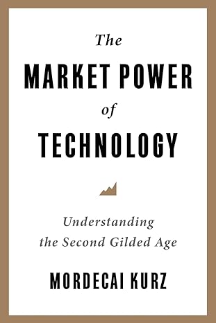 the market power of technology understanding the second gilded age 1st edition mordecai kurz 0231206534,