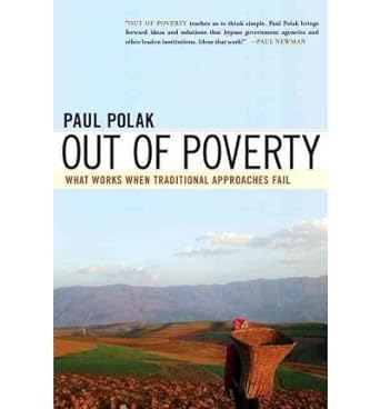 out of poverty what works when traditional approaches fail by polak paul paperback 1st edition paul polak