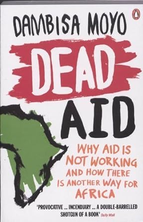 dead aid why aid is not working and how there is another way for africa by moyo dambisa 1st edition unknown