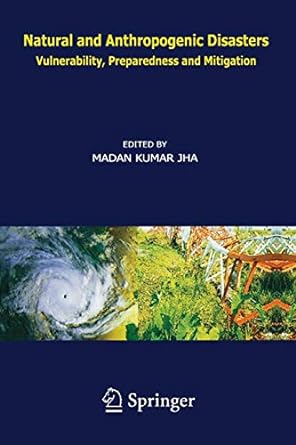natural and anthropogenic disasters vulnerability preparedness and mitigation 1st edition m.k. jha