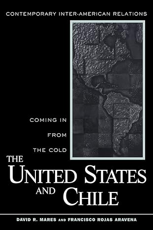 the united states and chile 1st edition david r. mares ,francisco rojas aravena 0415931258, 978-0415931250