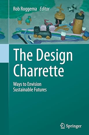 the design charrette ways to envision sustainable futures 1st edition rob roggema 9402402071, 978-9402402070