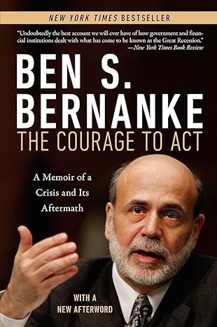 courage to act a memoir of a crisis and its aftermath 1st edition ben s. bernanke 0393353990, 978-0393353990