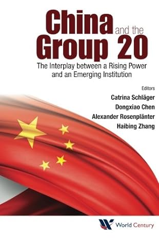 china and the group 20 the interplay between a rising power and an emerging institution 1st edition catrina